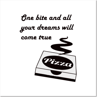 Pizza - One Bite And All Of Your Dreams Will Come True Posters and Art